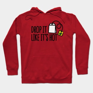 Drop it likes it's hot Hoodie